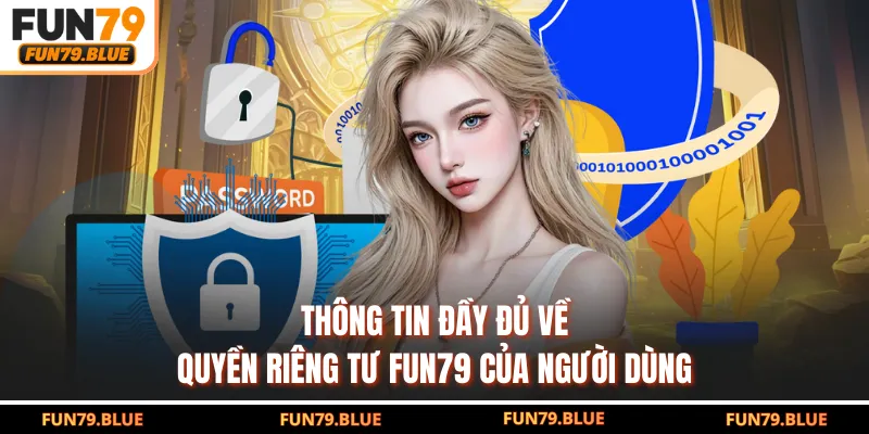 Thông tin đầy đủ về quyền riêng tư FUN79 của người dùng